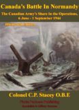 The Canadian Army at War - Canada's Battle in Normandy - the Canadian Army's Share in the Operations 6 June: 1 September 1944