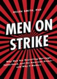 Men on Strike: Why Men Are Boycotting Marriage, Fatherhood, and the American Dream