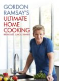 Gordon Ramsay's ultimate home cooking : [breakfast, lunch, dinner : as seen on Channel Four]