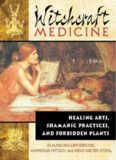 Witchcraft Medicine: Healing Arts, Shamanic Practices, and Forbidden Plants