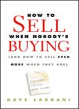 How To Sell When Nobody's Buying: (And How to Sell Even More When They Are)