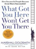 What got you here won't get you there : how successful people become even more successful