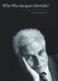 Who Was Jacques Derrida? An Intellectual Biography