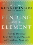 Finding Your Element: How to Discover Your Talents and Passions and Transform Your Life