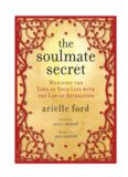 The Soulmate Secret: Manifest the Love of Your Life with the Law of Attraction