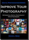 Improve Your Photography: 50 Essential Digital Photography Tips & Techniques (Volume 1)