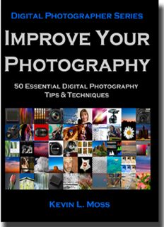 Improve Your Photography: 50 Essential Digital Photography Tips & Techniques (Volume 1)