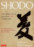 Shodo: The Quiet Art of Japanese Zen Calligraphy; Learn the Wisdom of Zen Through Traditional Brush