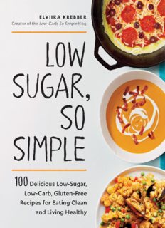 Low Sugar, So Simple 100 Delicious Low-Sugar, Low-Carb, Gluten-Free Recipes for Eating Clean and Living Healthy
