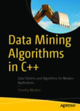Data Mining Algorithms in C++: Data Patterns and Algorithms for Modern Applications