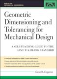 Geometric Dimensioning and Tolerancing for Mechanical Design: A Self-Teaching Guide to ANSI Y 14.5M1982 and ASME Y 14.5M1994 Standards (McGraw-Hill Mechanical Engineering)  