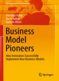 Business Model Pioneers: How Innovators Successfully Implement New Business Models