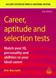 Career, Aptitude and Selection Tests: Match Your IQ, Personality and Abilities to Your Ideal Career (Career Aptitude and Selection Tests)
