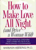 How to Make Love All Night (and Drive a Woman Wild)
