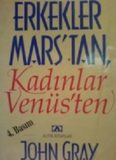 Erkekler Mars'tan, kadınlar Venüs'ten: iletişimi geliştirmek ve ilişkilerinizde istediğinizi elde