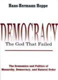 Democracy: The God that Failed: The Economics and Politics of Monarchy, Democracy, and Natural