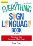 The Everything Sign Language Book : American Sign Language Made Easy ... All new photos! (Everything Series)