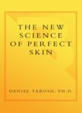 The new science of perfect skin: understanding skin care myths and miracles for radiant skin at any