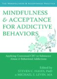 Mindfulness and Acceptance for Addictive Behaviors: Applying Contextual CBT to Substance Abuse and Behavioral Addictions