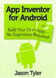 App Inventor for Android: Build Your Own Apps - No Experience Required!