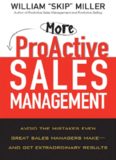 More ProActive Sales Management: Avoid the Mistakes Even Great Sales Managers Make -- And Get