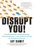 Disrupt You! : Master Personal Transformation, Seize Opportunity, and Thrive in the Era of Endless
