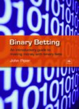Binary Betting: An Introductory Guide to Making Money with Binary Bets