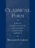 Classical Form: Theory of Formal Functions for the Instrumental Music of Haydn, Mozart, and Beethoven: A Theory of Formal Functions for the Instrumental Music of Haydn, Mozart and Beethoven