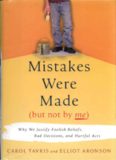 Mistakes were made (but not by me): why we justify foolish beliefs, bad decisions, and hurtful acts