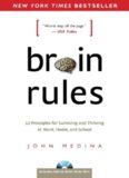 Brain rules : 12 principles for surviving and thriving at work, home, and school