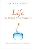Life Is What You Make It: Find Your Own Path to Fulfillment