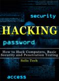 Hacking : how to hack computers, basic security and penetration testing /cSolis Tech