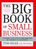 The Big Book of Small Business: You Don't Have to Run Your Business by the Seat of Your Pants