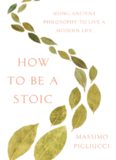 How to be a stoic : using ancient philosophy to live a modern life