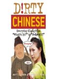 Dirty Chinese: Everyday Slang from What's Up? to F*%# Off! (Dirty Everyday Slang)