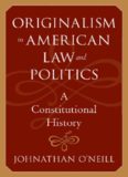 Originalism in American Law and Politics: A Constitutional History (The Johns Hopkins Series in Constitutional Thought)