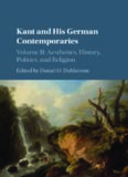 Kant and His German Contemporaries: Volume 2, Aesthetics, History, Politics, and Religion: Aesthetics, History, Politics, and Religion