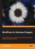 WordPress for Business Bloggers: Promote and grow your WordPress blog with advanced plug-ins, analytics, advertising, and SEO