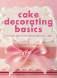 Cake Decorating Basics: Techniques and Tips for Creating Beautiful Cakes