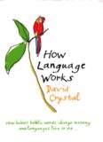 How Language Works: How babies babble, words change meaning and languages live or die ...