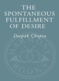 The Spontaneous Fulfillment of Desire: Harnessing the Infinite Power of Coincidence to Create Miracles