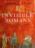 Invisible Romans  Prostitutes, outlaws, slaves, gladiators, ordinary men and women ... the Romans