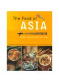 The food of Asia: featuring authentic recipes from master chefs in Burma, China, India, Indonesia, Japan, Korea, Malaysia, the Philippines, Singapore, Sri Lanka, Thailand, and Vietnam