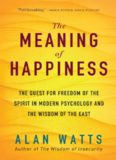 The Meaning of Happiness: The Quest For Freedom Of The Spirit In Modern Psychology And The Wisdom Of The East, 3rd Edition