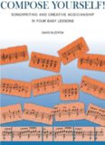 Compose Yourself!: Songwriting & Creative Musicianship in Four Easy Lessons  