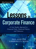 Lessons in Corporate Finance: A Case Studies Approach to Financial Tools, Financial Policies, and Valuation