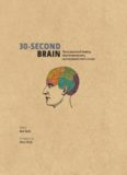 30-second brain : the 50 most mind-blowing ideas in neuroscience, each explained in half a minute