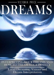 Dreams: Interpreting Your Dreams and How to Dream Your Desires: Lucid Dreaming, Visions and Dream Interpretation