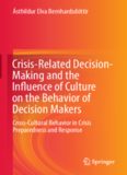 Crisis-Related Decision-Making and the Influence of Culture on the Behavior of Decision Makers: Cross-Cultural Behavior in Crisis Preparedness and Response