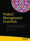  Product Management Essentials: Tools and Techniques for Becoming an Effective Technical Product Manager